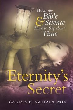 portada Eternity's Secret: What the Bible and Science Have to say About Time (en Inglés)