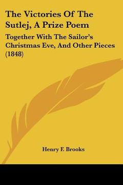 portada the victories of the sutlej, a prize poem: together with the sailor's christmas eve, and other pieces (1848) (en Inglés)