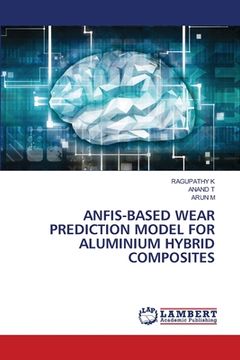 portada Anfis-Based Wear Prediction Model for Aluminium Hybrid Composites (en Inglés)