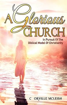 portada A Glorious Church: In Pursuit of the Biblical Model of Christianity (in English)