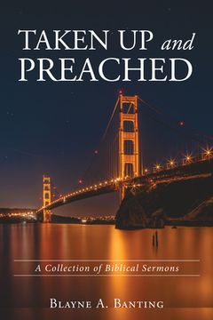 portada Taken up and Preached: A Collection of Biblical Sermons (en Inglés)