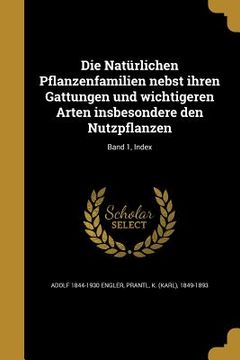 portada Die Natürlichen Pflanzenfamilien nebst ihren Gattungen und wichtigeren Arten insbesondere den Nutzpflanzen; Band 1, Index (en Alemán)