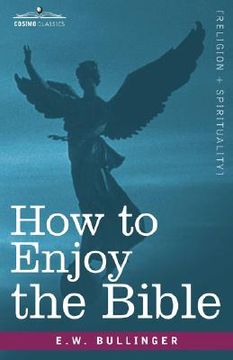 portada how to enjoy the bible: or, "the word," and "the words," how to study them (en Inglés)