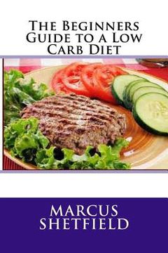 portada The Beginners Guide to a Low Carb Diet (en Inglés)
