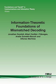 portada Information-Theoretic Foundations of Mismatched Decoding: 51 (Foundations and Trends® in Communications and Information Theory) (en Inglés)