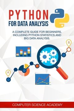 Python for Data Analysis: A Complete Guide for Beginners, Including Python Statistics and Big Data Analysis. (en Inglés)