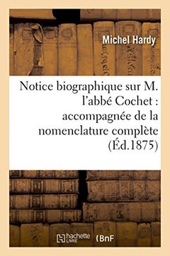 portada Notice Biographique Sur M. L'Abbe Cochet: Accompagnee de La Nomenclature Complete de Ses Ouvrages (Histoire) (French Edition)