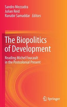portada The Biopolitics of Development: Reading Michel Foucault in the Postcolonial Present (en Inglés)