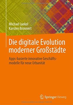 portada Die Digitale Evolution Moderner Großstädte: Apps-Basierte Innovative Geschäftsmodelle für Neue Urbanität (en Alemán)