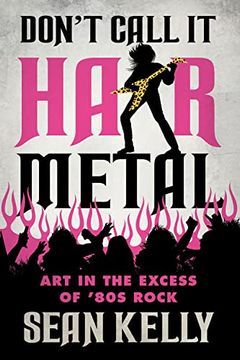 portada Don’T Call it Hair Metal: Art in the Excess of ’80S Rock (en Inglés)