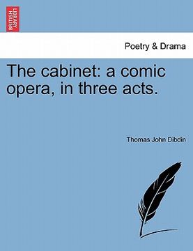 portada the cabinet: a comic opera, in three acts. (en Inglés)