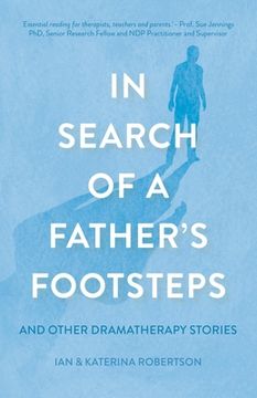 portada In Search of a Father's Footsteps: And Other Dramatherapy Stories (en Inglés)