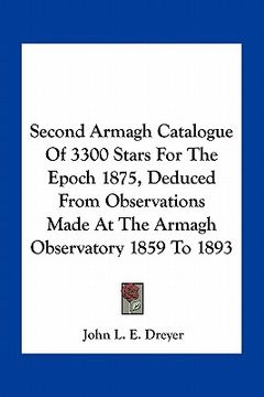 portada second armagh catalogue of 3300 stars for the epoch 1875, deduced from observations made at the armagh observatory 1859 to 1893 (in English)