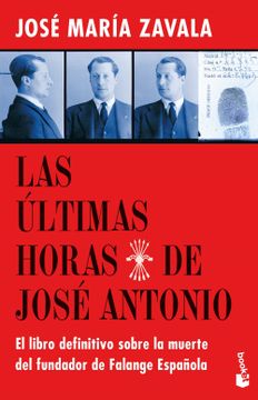 portada Las Últimas Horas de José Antonio: El Libro Definitivo Sobre la Muerte del Fundador de Falange Española (Divulgación) (in Spanish)