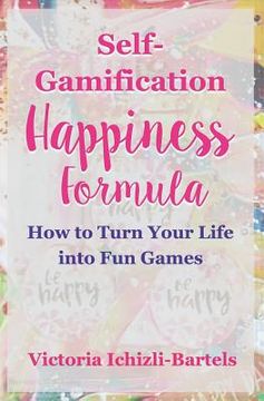 portada Self-Gamification Happiness Formula: How to Turn Your Life into Fun Games (en Inglés)