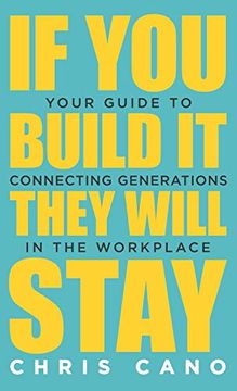 portada If you Build it They Will Stay: Your Guide to Connecting Generations in the Workplace 