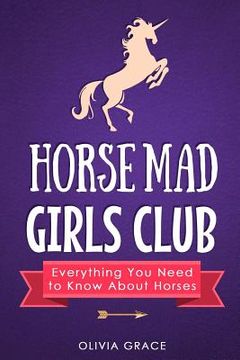 portada Horse Mad Girls Club: Everything You Need to Know About Horses (en Inglés)