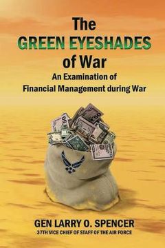 portada The Green Eyeshades of War: An Examination of Financial Management during War (en Inglés)
