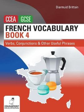 portada French Vocabulary Book Four for Ccea Gcse: Verbs, Conjunctions and Other Useful Phrases 