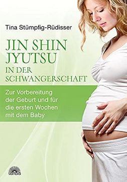 portada Jin Shin Jyutsu - in der Schwangerschaft: Zur Vorbereitung der Geburt und für die Ersten Wochen mit dem Baby (en Alemán)