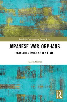 portada Japanese war Orphans: Abandoned Twice by the State (Routledge Contemporary Japan Series) (en Inglés)