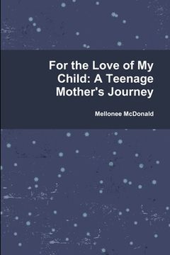 portada For the Love of My Child: A Teenage Mother's Journey (en Inglés)