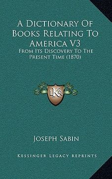 portada a dictionary of books relating to america v3: from its discovery to the present time (1870) (en Inglés)