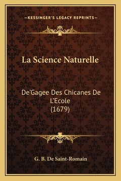 portada La Science Naturelle: De'Gagee Des Chicanes De L'Ecole (1679) (en Francés)