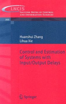 portada Control and Estimation of Systems With Input/Output Delays de Huanshui Zhang(Springer) (en Inglés)