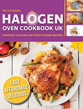 portada The Complete Halogen Oven Cookbook UK: Everyday, Easy, Delicious & Affordable Halogen Air Fryer Cooker Recipes (en Inglés)