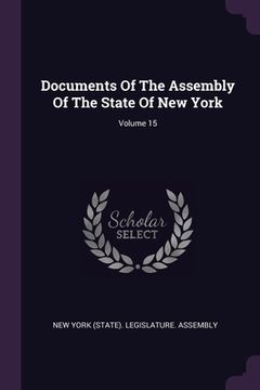 portada Documents Of The Assembly Of The State Of New York; Volume 15 (en Inglés)