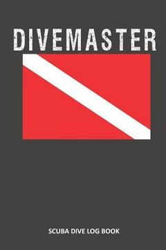 portada Divemaster: Scuba Dive Log Book 100 Dives (6 X 9) (in English)