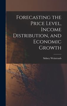 portada Forecasting the Price Level, Income Distribution, and Economic Growth (en Inglés)