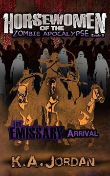 portada The Emissary: Arrival: Horsewomen of the Zombie Apocalypse (en Inglés)