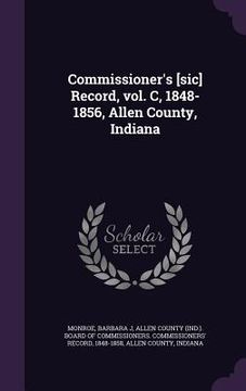 portada Commissioner's [sic] Record, vol. C, 1848-1856, Allen County, Indiana (en Inglés)