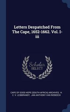 portada Letters Despatched From The Cape, 1652-1662. Vol. I-iii