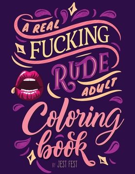 portada A Real Fucking Rude Adult Coloring Book: Hilarious Gag Gift that Will Make Them ROFL (en Inglés)
