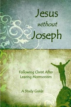 portada Jesus Without Joseph: Following Christ After Leaving Mormonism: A Study Guide (in English)