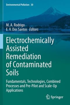 portada Electrochemically Assisted Remediation of Contaminated Soils: Fundamentals, Technologies, Combined Processes and Pre-Pilot and Scale-Up Applications (en Inglés)