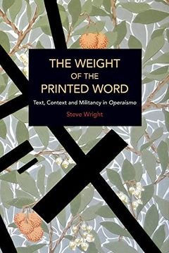 portada The Weight of the Printed Word: Text, Context and Militancy in Operaismo (Historical Materialism) (in English)