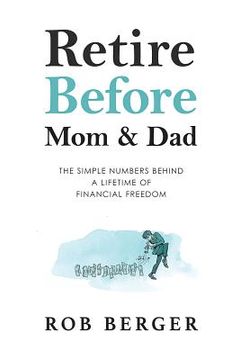 portada Retire Before mom and Dad: The Simple Numbers Behind a Lifetime of Financial Freedom (en Inglés)