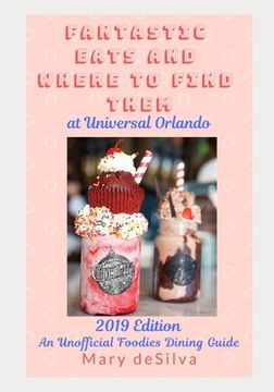 portada Fantastic Eats and Where to Find Them at Universal Orlando 2019 Edition: An Unofficial Foodie's Dining Guide