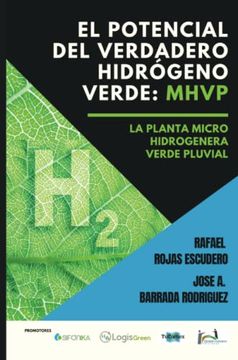 portada El Potencial del Verdadero Hidrógeno Verde: Mhvp.  La Planta Micro Hidrogenera Verde Pluvial. (Spanish Edition)