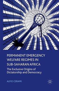 portada Permanent Emergency Welfare Regimes in Sub-Saharan Africa: The Exclusive Origins of Dictatorship and Democracy (en Inglés)