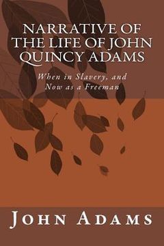 portada Narrative of the Life of John Quincy Adams: When in Slavery, and Now as a Freeman