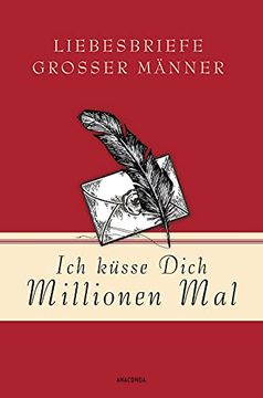 portada Ich Küsse Dich Millionen mal - Liebesbriefe Großer Männer (en Alemán)