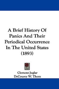 portada a brief history of panics and their periodical occurrence in the united states (1893) (en Inglés)