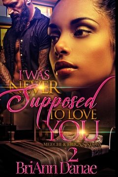 portada I Was Never Supposed To Love You 2: Meechi & Erica's Story (en Inglés)