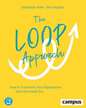 portada The Loop Approach: How to Transform Your Organization From the Inside Out: How to Transform Your Organization From the Inside Out, Plus E-Book Inside (Epub, Mobi Oder Pdf) Klein, Sebastian and Hughes, ben 