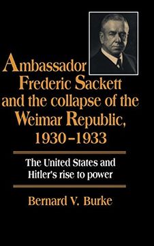 portada Ambassador Frederic Sackett and the Collapse of the Weimar Republic, 1930-1933 (in English)